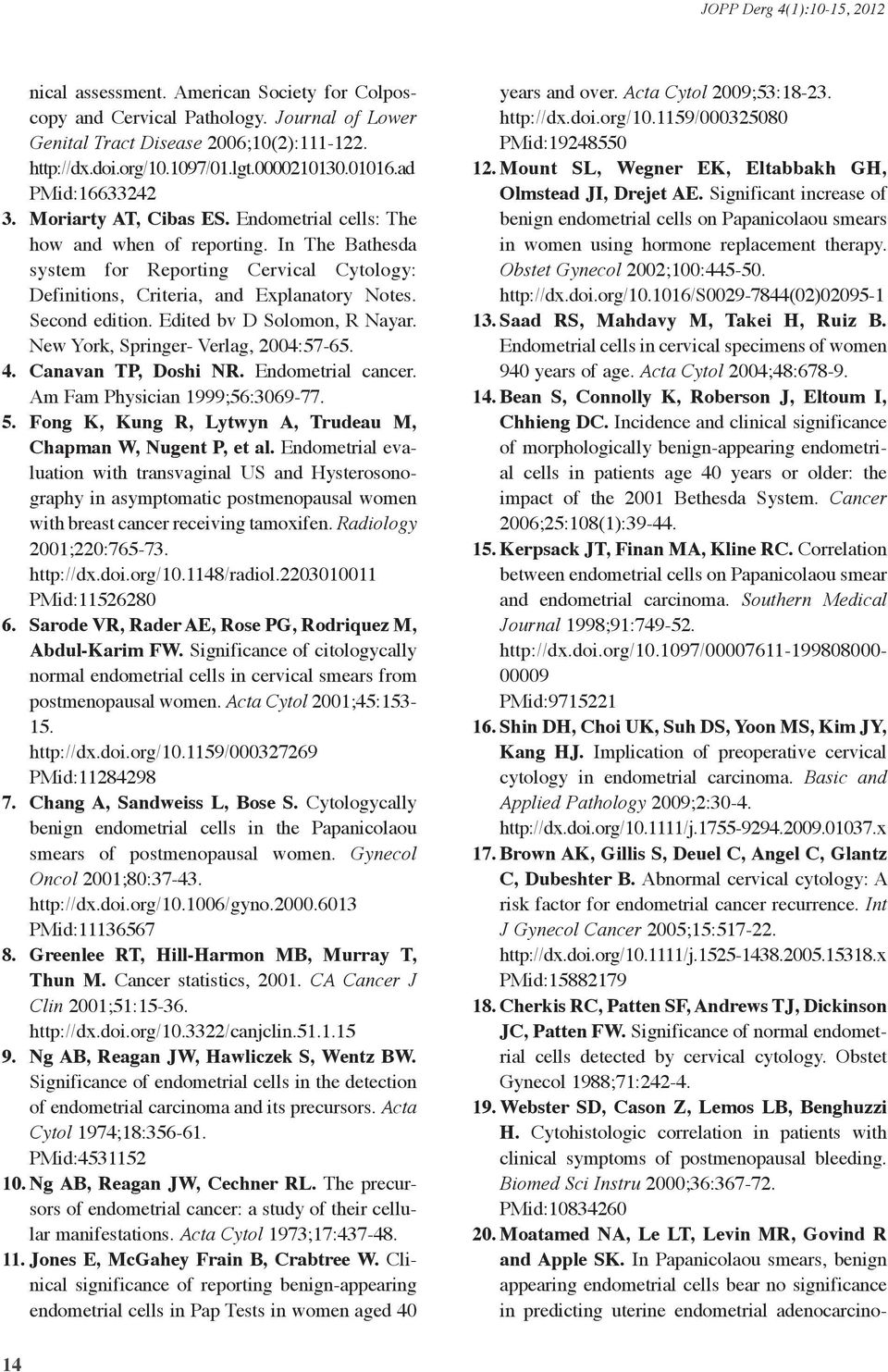 Edited bv D Solomon, R Nayar. New York, Springer- Verlag, 2004:57-65. 4. Canavan TP, Doshi NR. Endometrial cancer. Am Fam Physician 999;56:3069-77. 5.