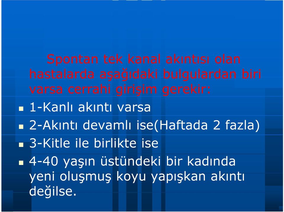 2-Akıntı devamlı ise(haftada 2 fazla) 3-Kitle ile birlikte ise