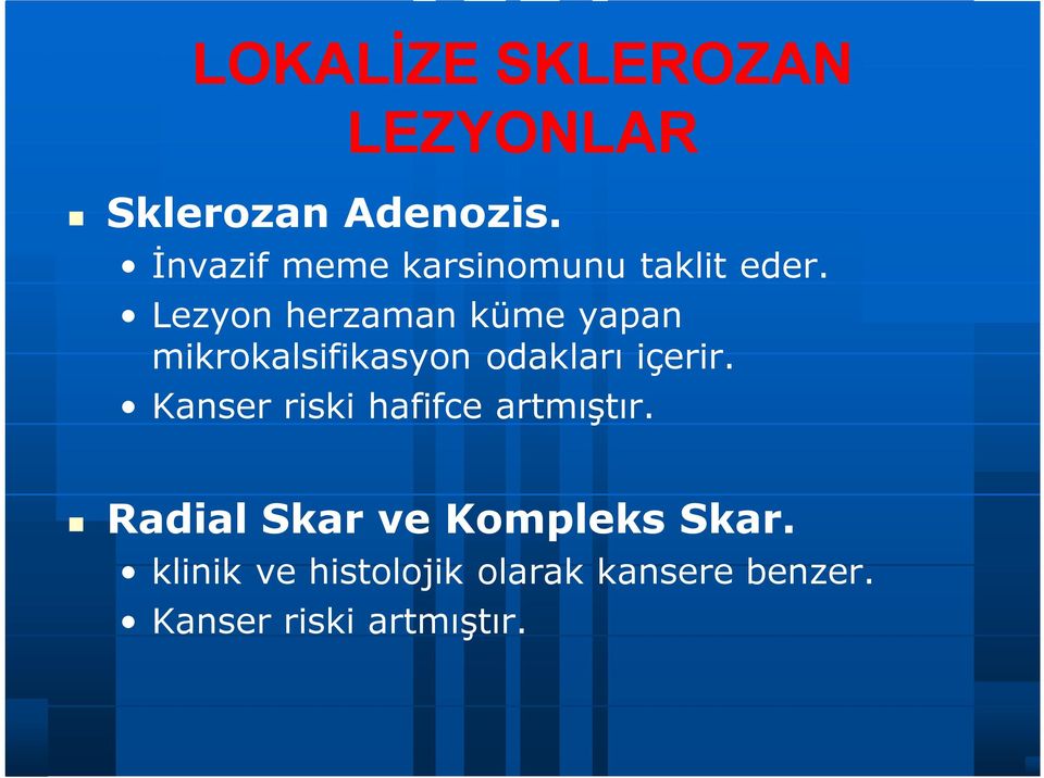 Lezyon herzaman küme yapan mikrokalsifikasyon odakları içerir.