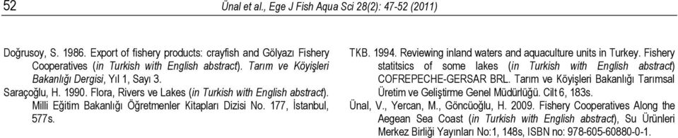 177, İstanbul, 577s. TKB. 1994. Reviewing inland waters and aquaculture units in Turkey. Fishery statitsics of some lakes (in Turkish with English abstract) COFREPECHE-GERSAR BRL.
