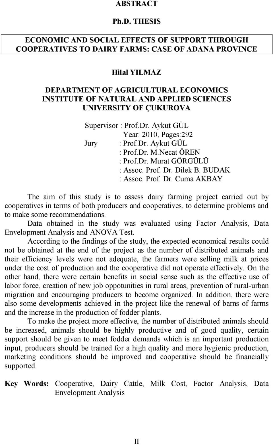 UNIVERSITY OF ÇUKUROVA Supervisor : Prof.Dr. Aykut GÜL Year: 2010, Pages:292 Jury : Prof.Dr. Aykut GÜL : Prof.Dr. M.Necat ÖREN : Prof.Dr. Murat GÖRGÜLÜ : Assoc. Prof. Dr.