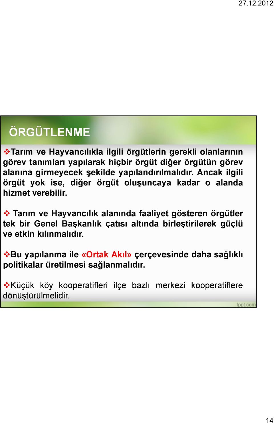 Tarım ve Hayvancılık alanında faaliyet gösteren örgütler tek bir Genel Başkanlık çatısı altında birleştirilerek güçlü ve etkin kılınmalıdır.