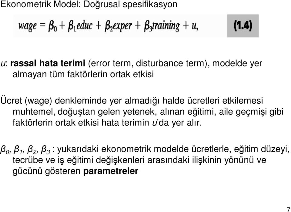 alınan eğitimi, aile geçmişi gibi faktörlerin ortak etkisi hata terimin u da yer alır.