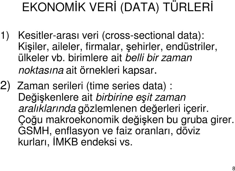 2) Zaman serileri (time series data) : Değişkenlere ait birbirine eşit zaman aralıklarında gözlemlenen