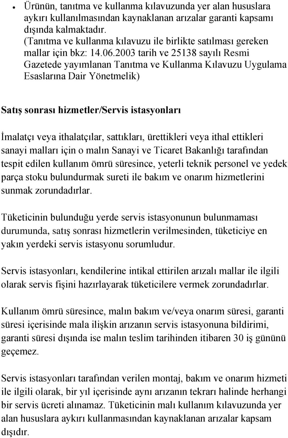 2003 tarih ve 25138 sayılı Resmi Gazetede yayımlanan Tanıtma ve Kullanma Kılavuzu Uygulama Esaslarına Dair Yönetmelik) Satış sonrası hizmetler/servis istasyonları İmalatçı veya ithalatçılar,