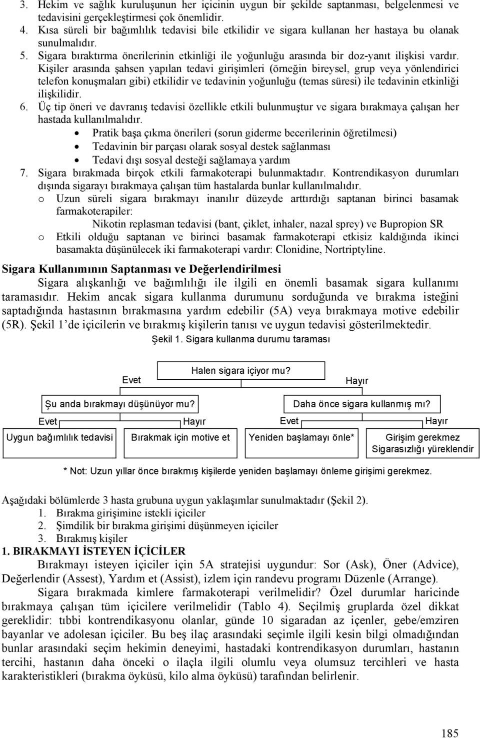 Sigara bıraktırma önerilerinin etkinliği ile yoğunluğu arasında bir doz-yanıt ilişkisi vardır.