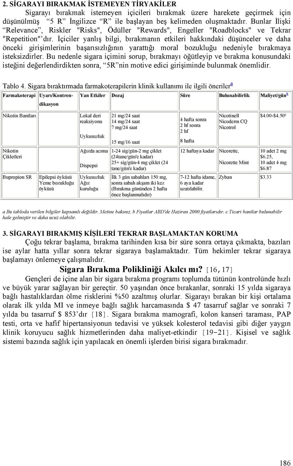 İçiciler yanlış bilgi, bırakmanın etkileri hakkındaki düşünceler ve daha önceki girişimlerinin başarısızlığının yarattığı moral bozukluğu nedeniyle bırakmaya isteksizdirler.