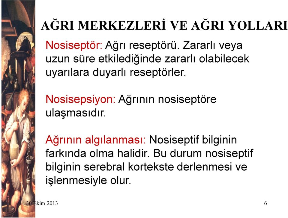 Nosisepsiyon: Ağrının nosiseptöre ulaşmasıdır.