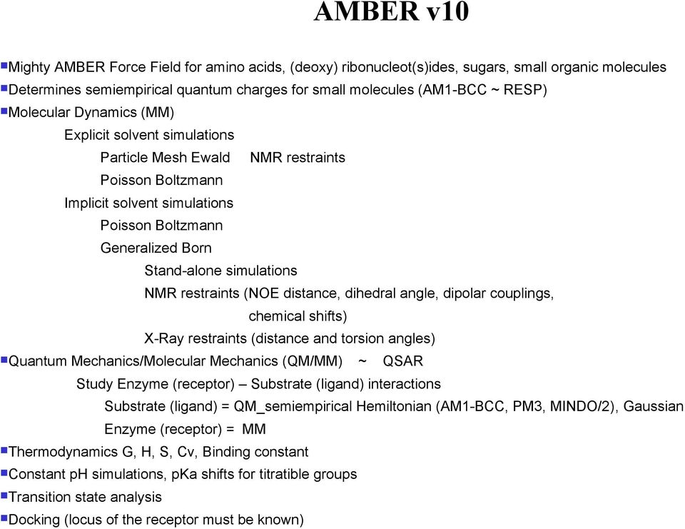 (NOE distance, dihedral angle, dipolar couplings, chemical shifts) X-Ray restraints (distance and torsion angles) Quantum Mechanics/Molecular Mechanics (QM/MM) ~ QSAR Study Enzyme (receptor)