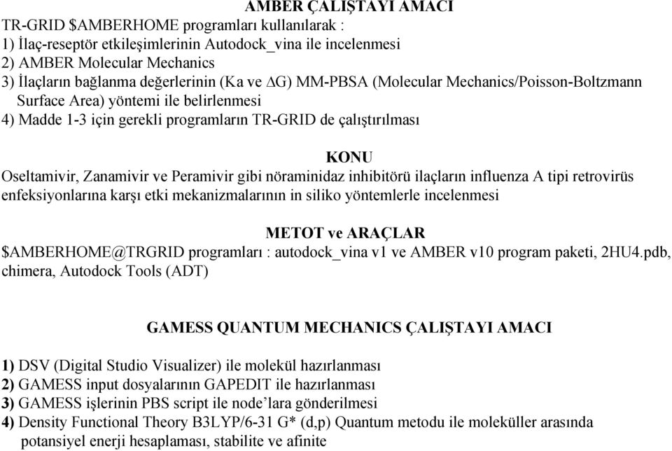 gibi nöraminidaz inhibitörü ilaçların influenza A tipi retrovirüs enfeksiyonlarına karşı etki mekanizmalarının in siliko yöntemlerle incelenmesi METOT ve ARAÇLAR $AMBERHOME@TRGRID programları :