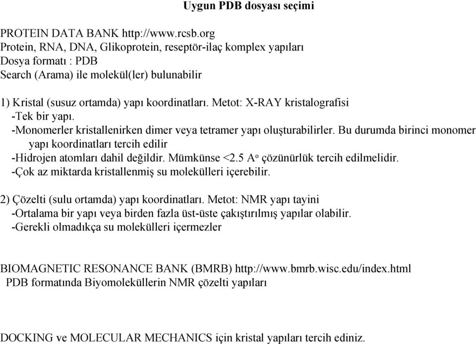 Metot: X-RAY kristalografisi -Tek bir yapı. -Monomerler kristallenirken dimer veya tetramer yapı oluşturabilirler.