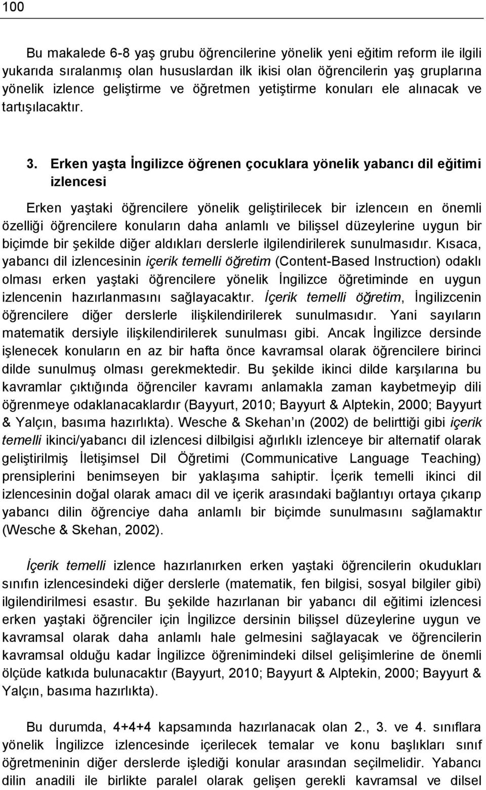 Erken yaşta İngilizce öğrenen çocuklara yönelik yabancı dil eğitimi izlencesi Erken yaştaki öğrencilere yönelik geliştirilecek bir izlenceın en önemli özelliği öğrencilere konuların daha anlamlı ve