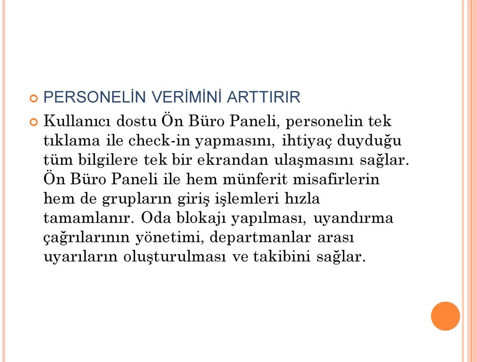 Ön Büro Paneli ile hem münferit misafirlerin hem de grupların giriş işlemleri hızla tamamlanır.