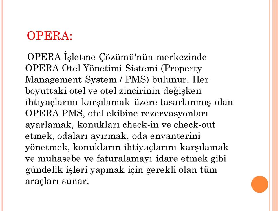 rezervasyonları ayarlamak, konukları check-in ve check-out etmek, odaları ayırmak, oda envanterini yönetmek, konukların