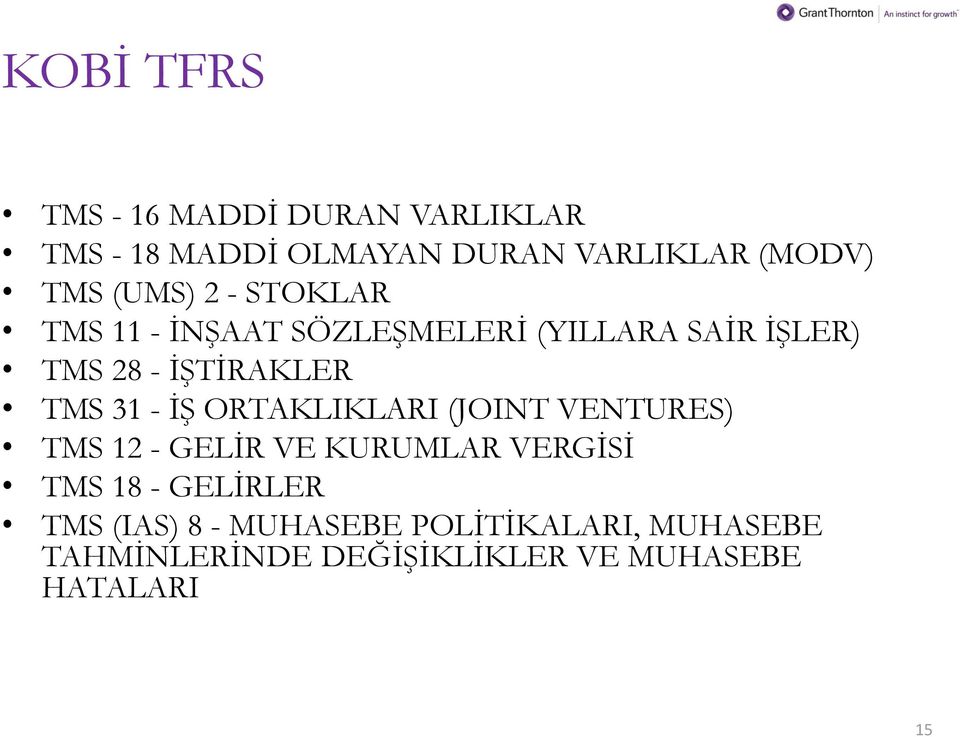 31 - İŞ ORTAKLIKLARI (JOINT VENTURES) TMS 12 - GELİR VE KURUMLAR VERGİSİ TMS 18 - GELİRLER