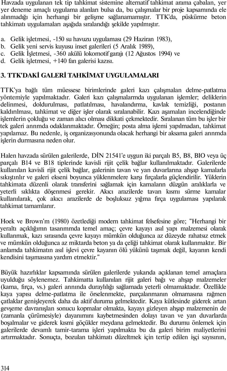 Gelik yeni servis kuyusu inset galerileri (5 Aralık 1989), c. Gelik İşletmesi, -360 akülü lokomotif garajı (12 Ağustos 1994) ve d. Gelik işletmesi, +140 fan galerisi kazısı. 3.