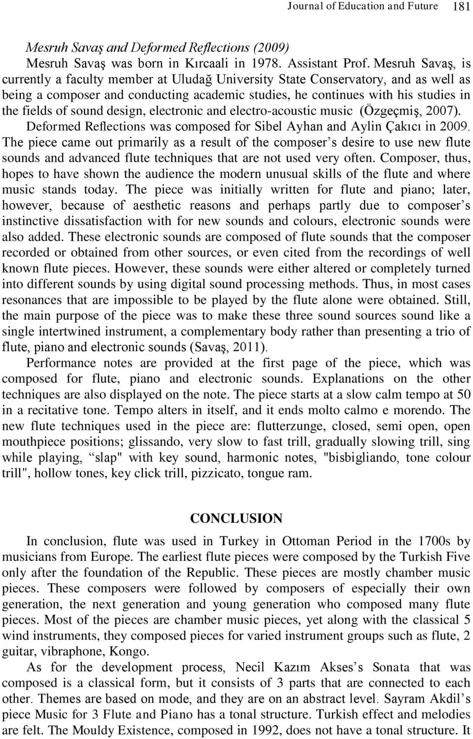 sound design, electronic and electro-acoustic music (Özgeçmiş, 2007). Deformed Reflections was composed for Sibel Ayhan and Aylin Çakıcı in 2009.