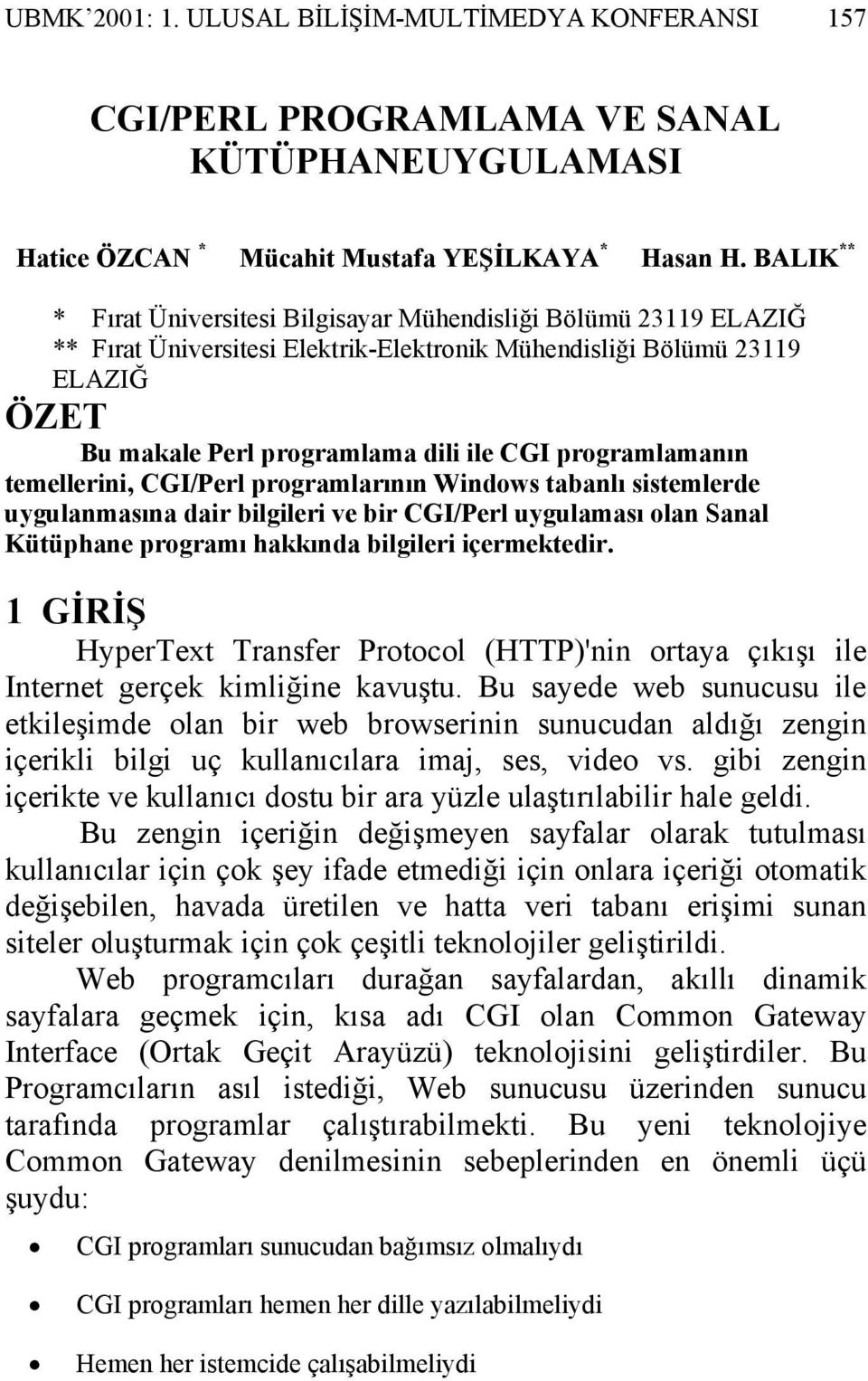 programlamanın temellerini, CGI/Perl programlarının Windows tabanlı sistemlerde uygulanmasına dair bilgileri ve bir CGI/Perl uygulaması olan Sanal Kütüphane programı hakkında bilgileri içermektedir.