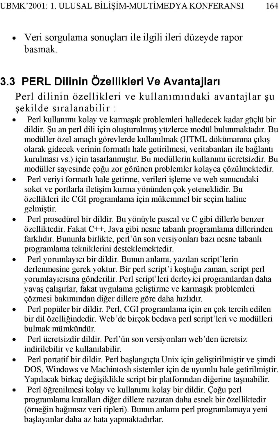 dildir. Şu an perl dili için oluşturulmuş yüzlerce modül bulunmaktadır.