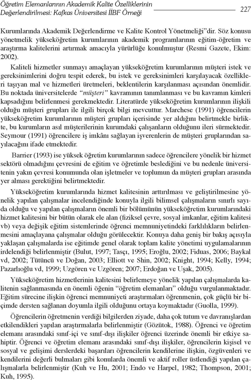 Kaliteli hizmetler sunmayı amaçlayan yükseköğretim kurumlarının müşteri istek ve gereksinimlerini doğru tespit ederek, bu istek ve gereksinimleri karşılayacak özellikleri taşıyan mal ve hizmetleri