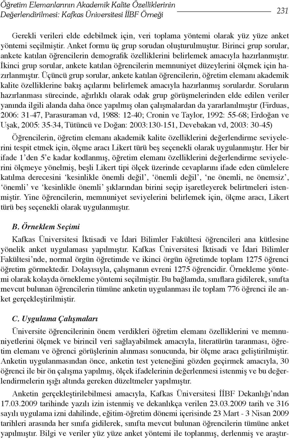 İkinci grup sorular, ankete katılan öğrencilerin memnuniyet düzeylerini ölçmek için hazırlanmıştır.