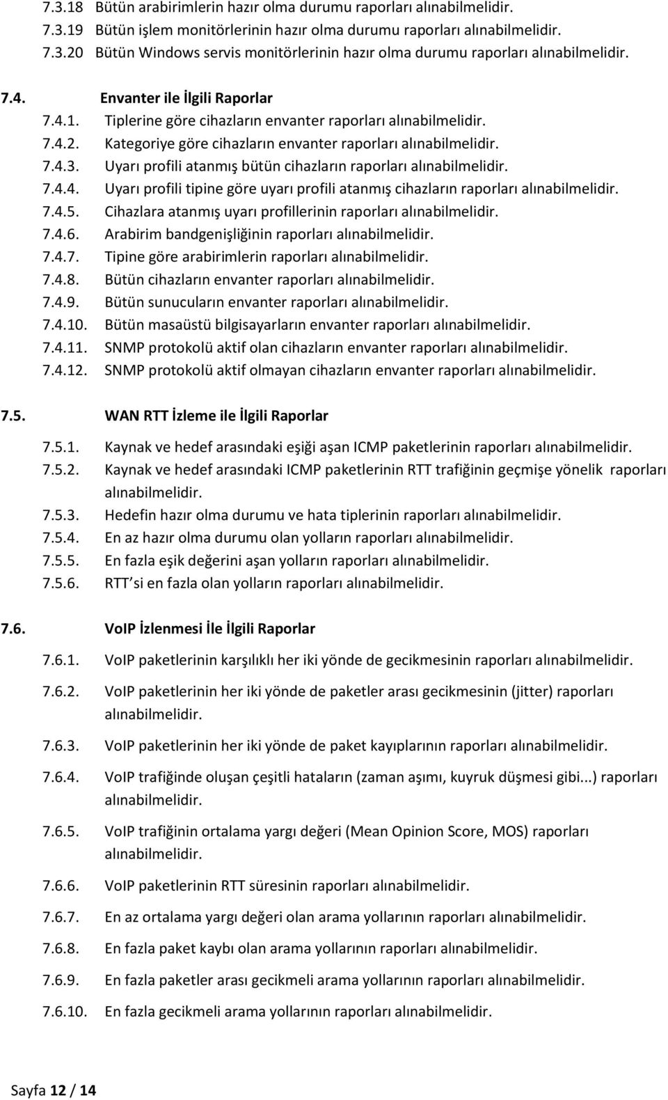 4.5. Cihazlara atanmış uyarı profillerinin raporları 7.4.6. Arabirim bandgenişliğinin raporları 7.4.7. Tipine göre arabirimlerin raporları 7.4.8. Bütün cihazların envanter raporları 7.4.9.