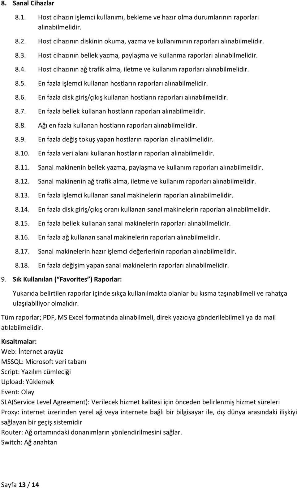 En fazla disk giriş/çıkış kullanan hostların raporları 8.7. En fazla bellek kullanan hostların raporları 8.8. Ağı en fazla kullanan hostların raporları 8.9.