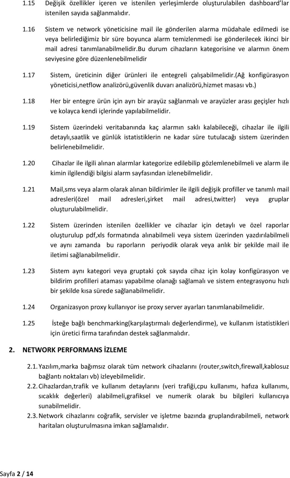 bu durum cihazların kategorisine ve alarmın önem seviyesine göre düzenlenebilmelidir 1.17 Sistem, üreticinin diğer ürünleri ile entegreli çalışabilmelidir.