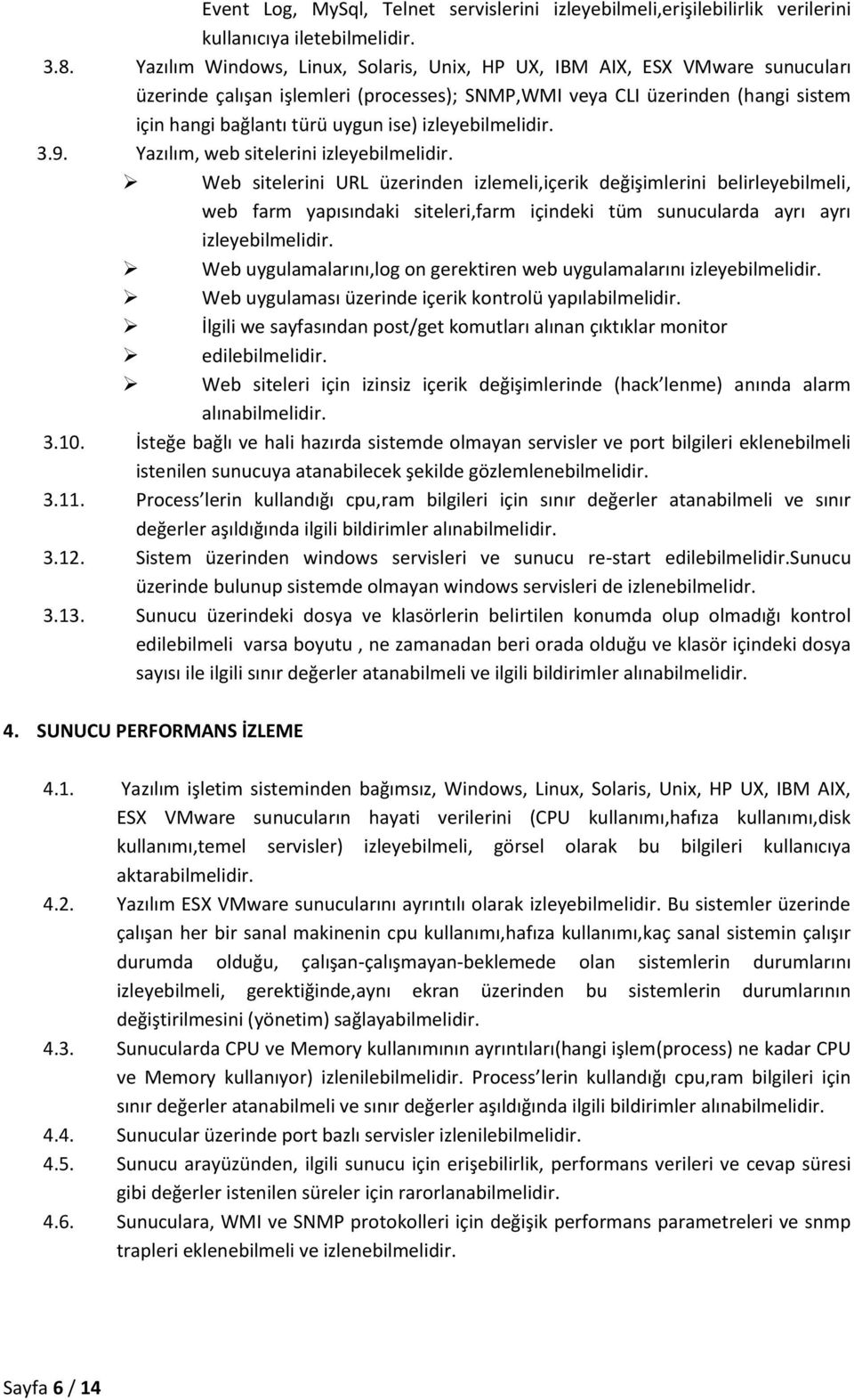 izleyebilmelidir. 3.9. Yazılım, web sitelerini izleyebilmelidir.