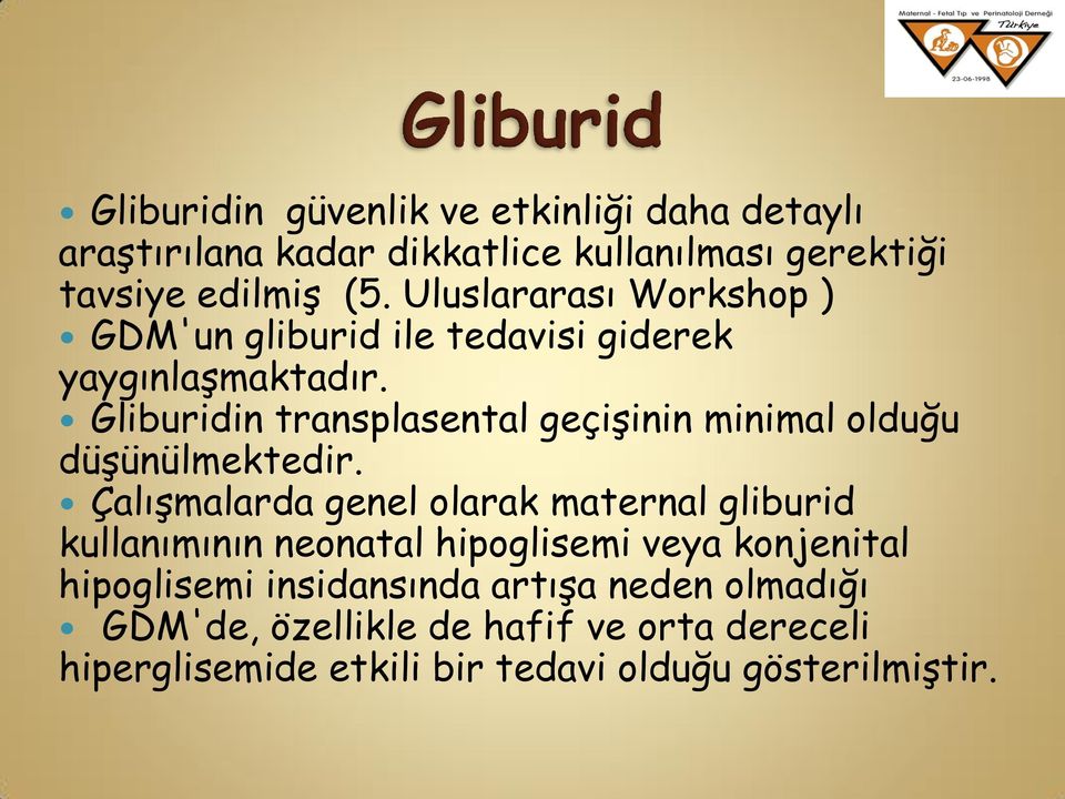 Gliburidin transplasental geçişinin minimal olduğu düşünülmektedir.