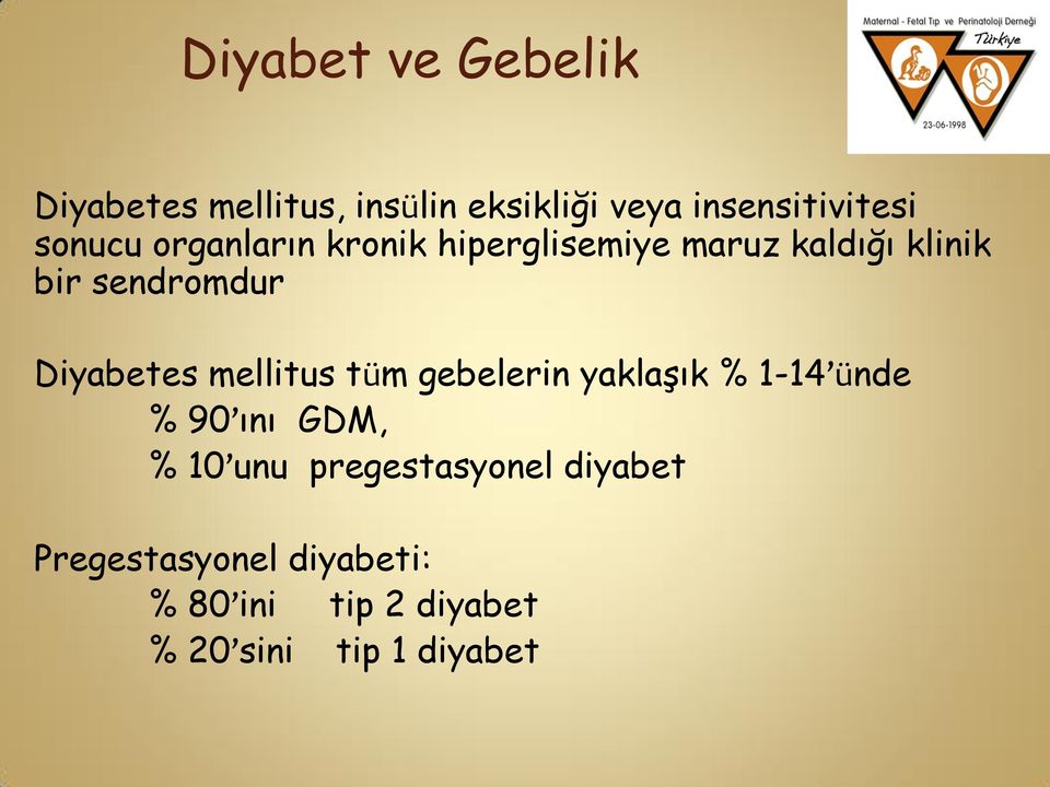 Diyabetes mellitus tüm gebelerin yaklaşık % 1-14 ünde % 90 ını GDM, % 10 unu