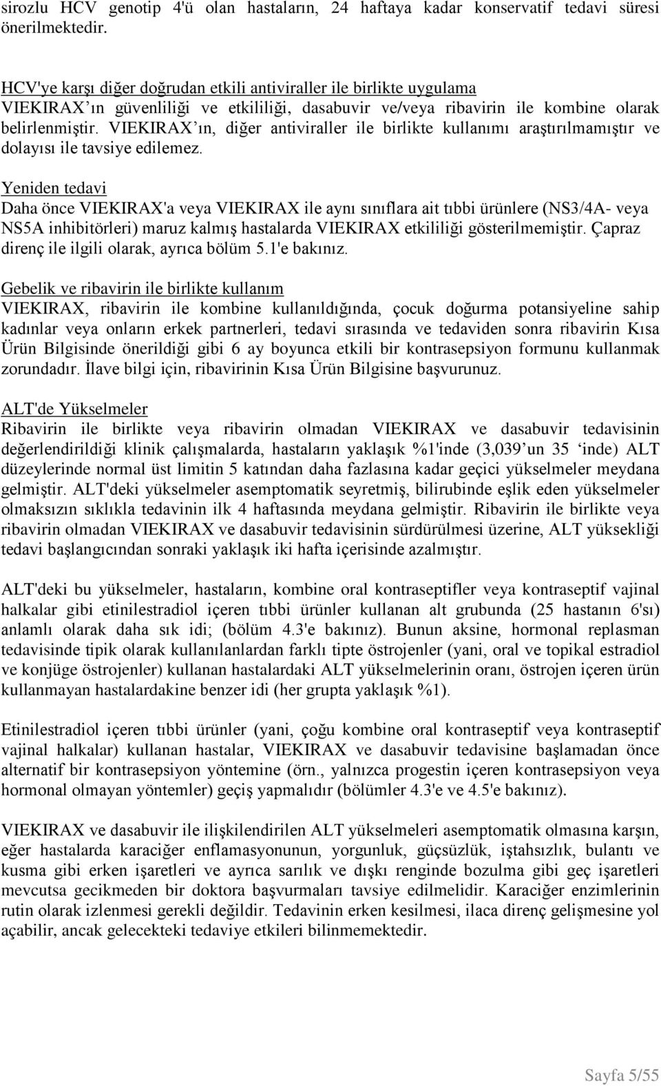 ın, diğer antiviraller ile birlikte kullanımı araştırılmamıştır ve dolayısı ile tavsiye edilemez.