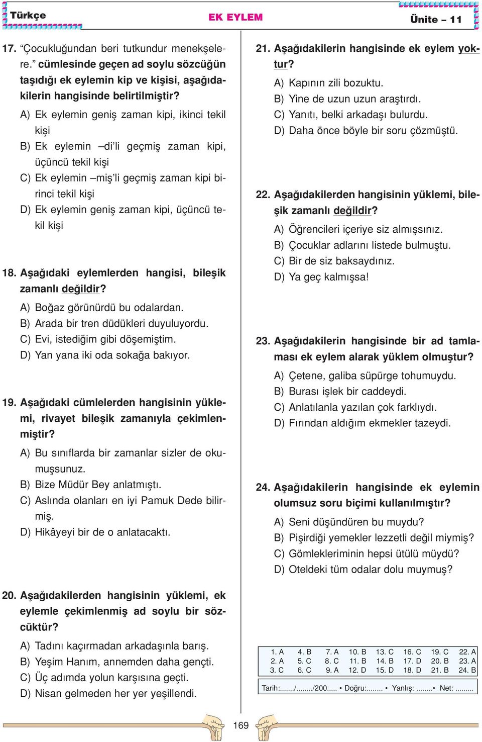 kipi, üçüncü tekil kifli 18. Afla daki eylemlerden hangisi, bileflik zamanl de ildir? A) Bo az görünürdü bu odalardan. B) Arada bir tren düdükleri duyuluyordu. C) Evi, istedi im gibi döflemifltim.