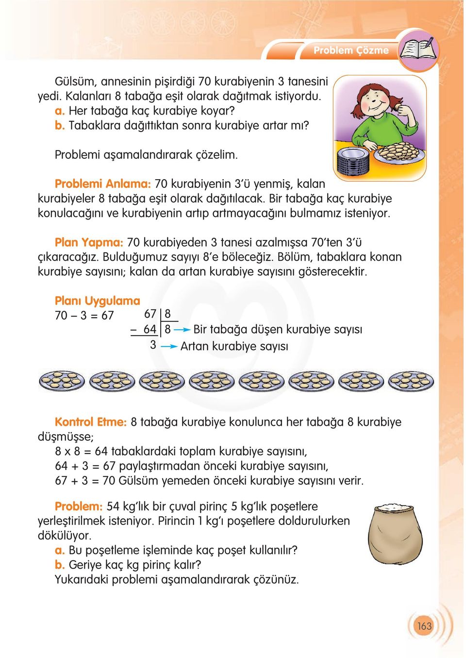 Bir taba a kaç kurabiye konulaca n ve kurabiyenin art p artmayaca n bulmam z isteniyor. Plan Yapma: 70 kurabiyeden 3 tanesi azalm flsa 70 ten 3 ü ç karaca z. Buldu umuz say y 8 e bölece iz.