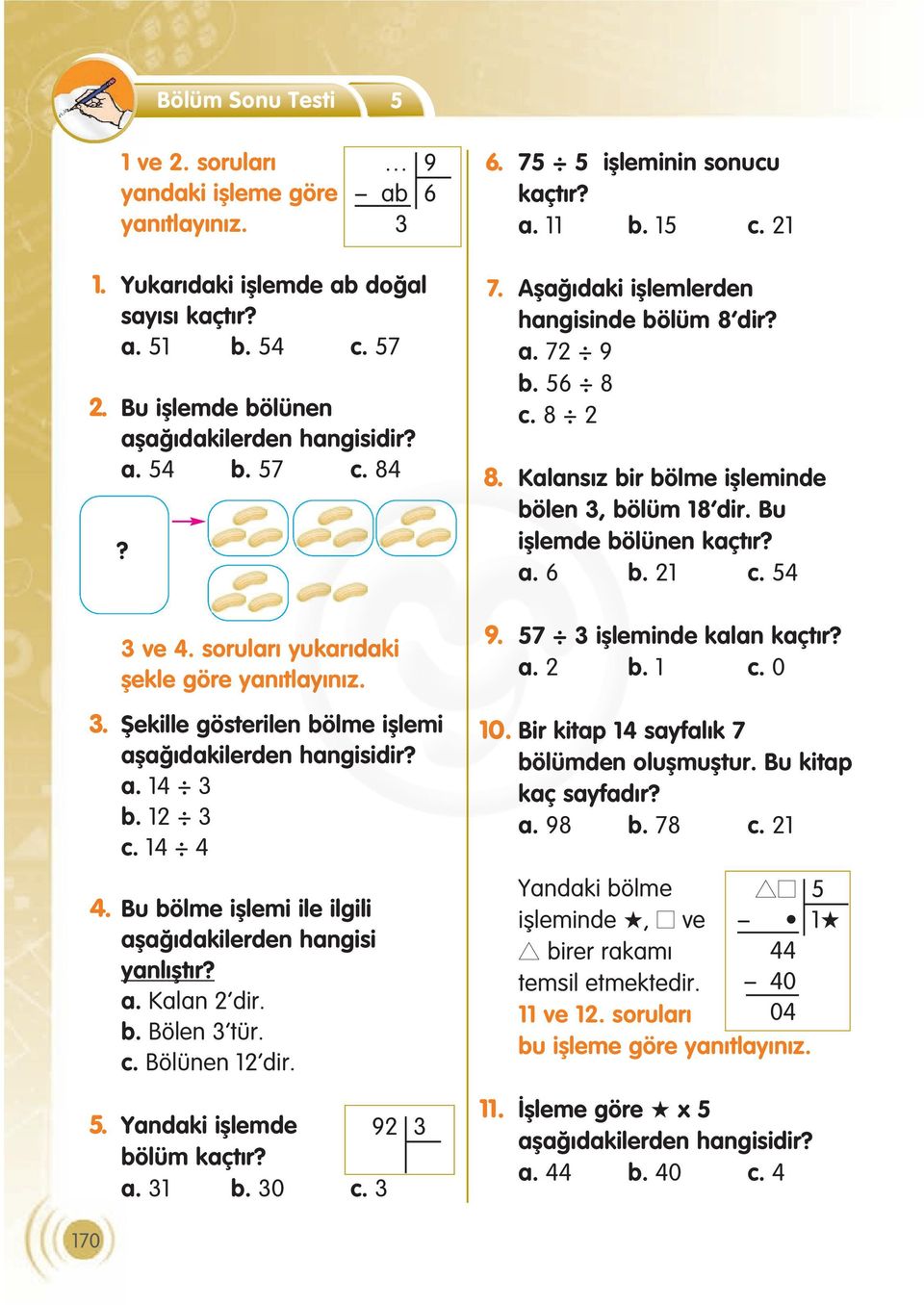 12 3 c. 14 4 4. Bu bölme ifllemi ile ilgili afla dakilerden hangisi yanl flt r? a. Kalan 2 dir. b. Bölen 3 tür. c. Bölünen 12 dir. 5. Yandaki ifllemde 92 3 bölüm kaçt r? a. 31 b. 30 c. 3 7.