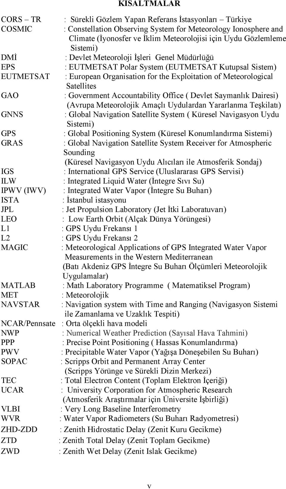 Organisation for the Exploitation of Meteorological fffffffffffffffff Satellites GAO : Government Accountability Office ( Devlet Saymanlık Dairesi) (Avrupa Meteorolojik Amaçlı Uydulardan Yararlanma