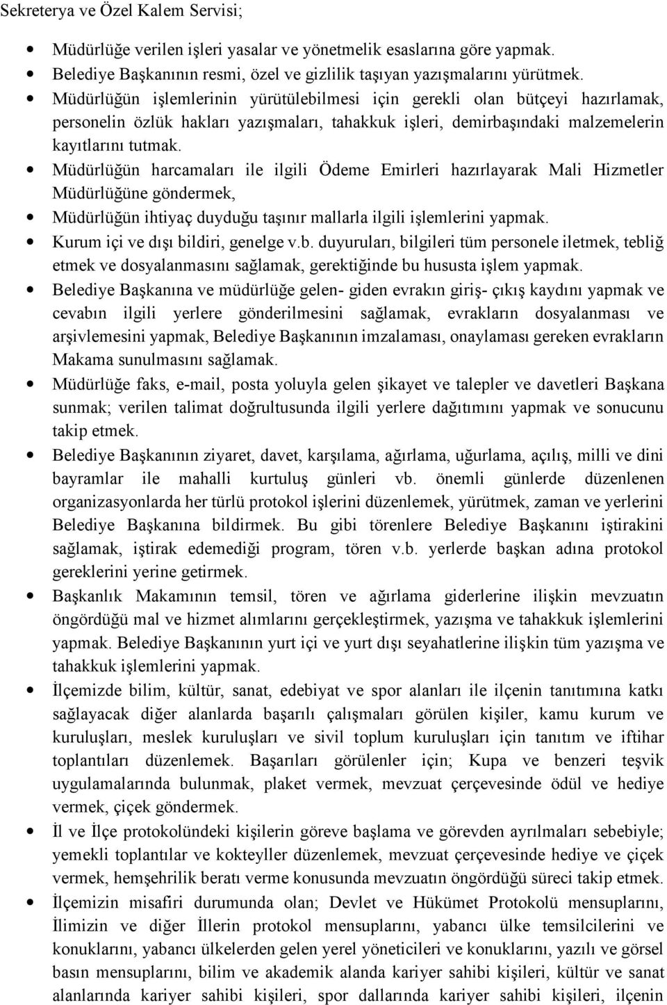 Müdürlüğün harcamaları ile ilgili Ödeme Emirleri hazırlayarak Mali Hizmetler Müdürlüğüne göndermek, Müdürlüğün ihtiyaç duyduğu taşınır mallarla ilgili işlemlerini yapmak.