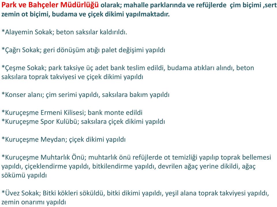 alanı; çim serimi yapıldı, saksılara bakım yapıldı *Kuruçeşme Ermeni Kilisesi; bank monte edildi *Kuruçeşme Spor Kulübü; saksılara çiçek dikimi yapıldı *Kuruçeşme Meydan; çiçek dikimi yapıldı