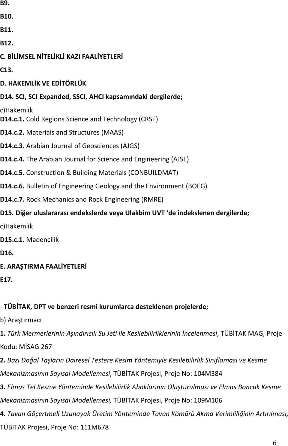 Construction & Building Materials (CONBUILDMAT) D14.c.6. Bulletin of Engineering Geology and the Environment (BOEG) D14.c.7. Rock Mechanics and Rock Engineering (RMRE) D15.