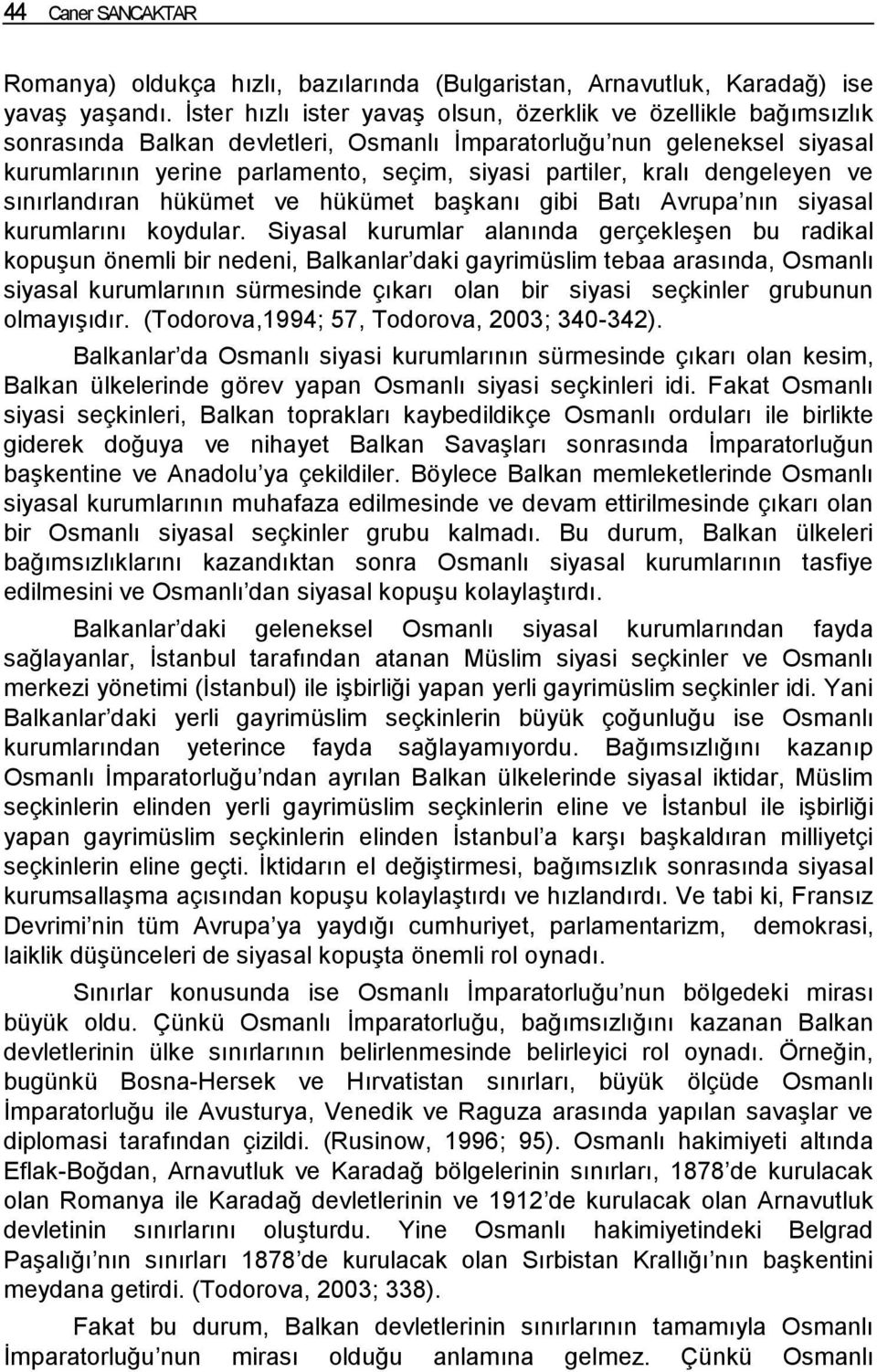 kralı dengeleyen ve sınırlandıran hükümet ve hükümet başkanı gibi Batı Avrupa nın siyasal kurumlarını koydular.