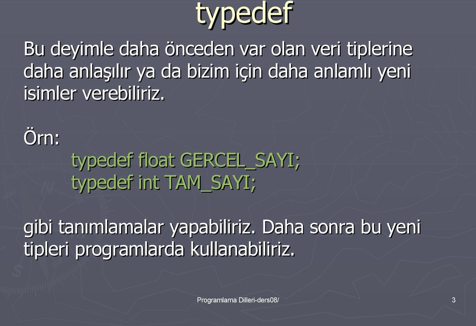 Örn: typedef float GERCEL_SAYI; typedef int TAM_SAYI; gibi tanımlamalar