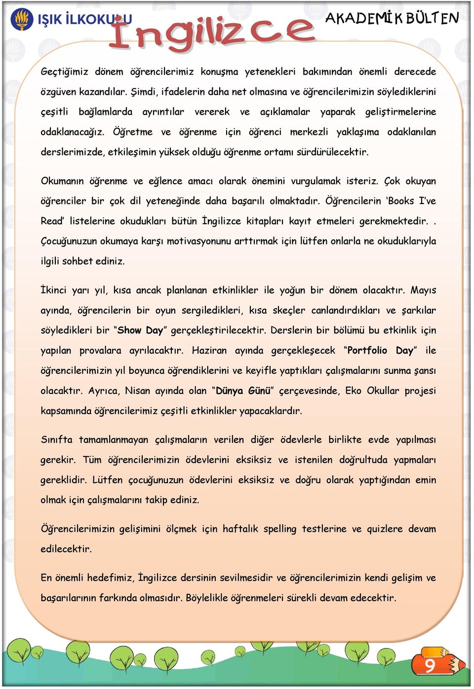 Öğretme ve öğrenme için öğrenci merkezli yaklaşıma odaklanılan derslerimizde, etkileşimin yüksek olduğu öğrenme ortamı sürdürülecektir.