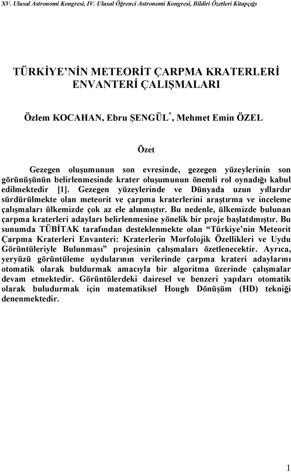 evresinde, gezegen yüzeylerinin son görünüşünün belirlenmesinde krater oluşumunun önemli rol oynadığı kabul edilmektedir [1].