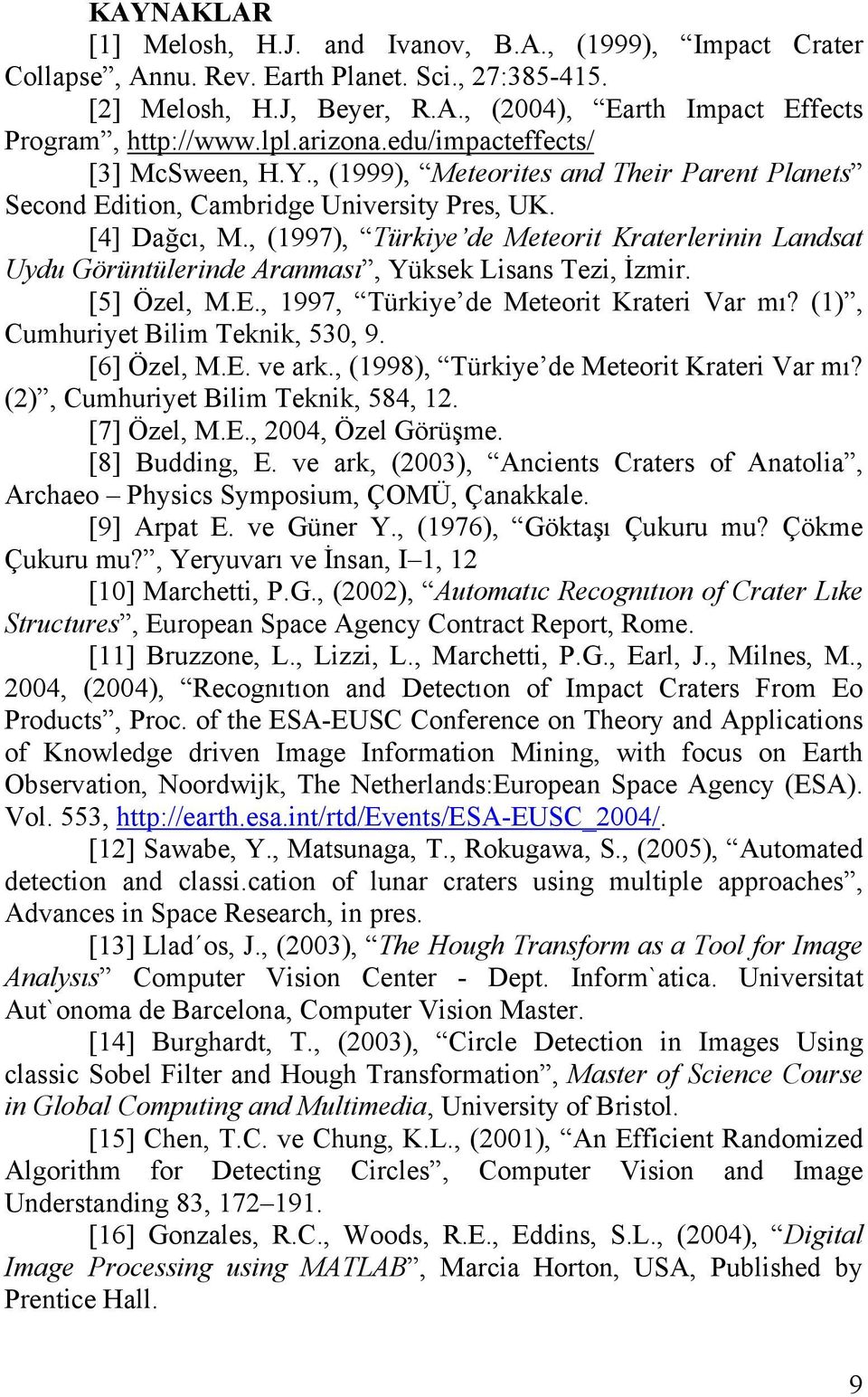 , (1997), Türkiye de Meteorit Kraterlerinin Landsat Uydu Görüntülerinde Aranması, Yüksek Lisans Tezi, İzmir. [5] Özel, M.E., 1997, Türkiye de Meteorit Krateri Var mı?