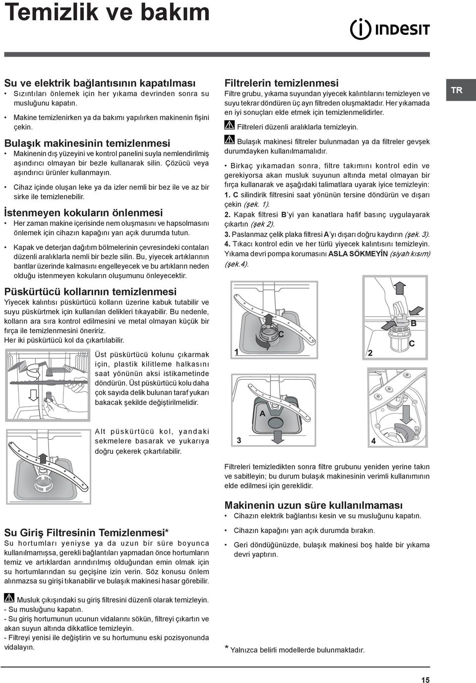 Bulaşık makinesinin temizlenmesi Makinenin dış yüzeyini ve kontrol panelini suyla nemlendirilmiş aşındırıcı olmayan bir bezle kullanarak silin. Çözücü veya aşındırıcı ürünler kullanmayın.