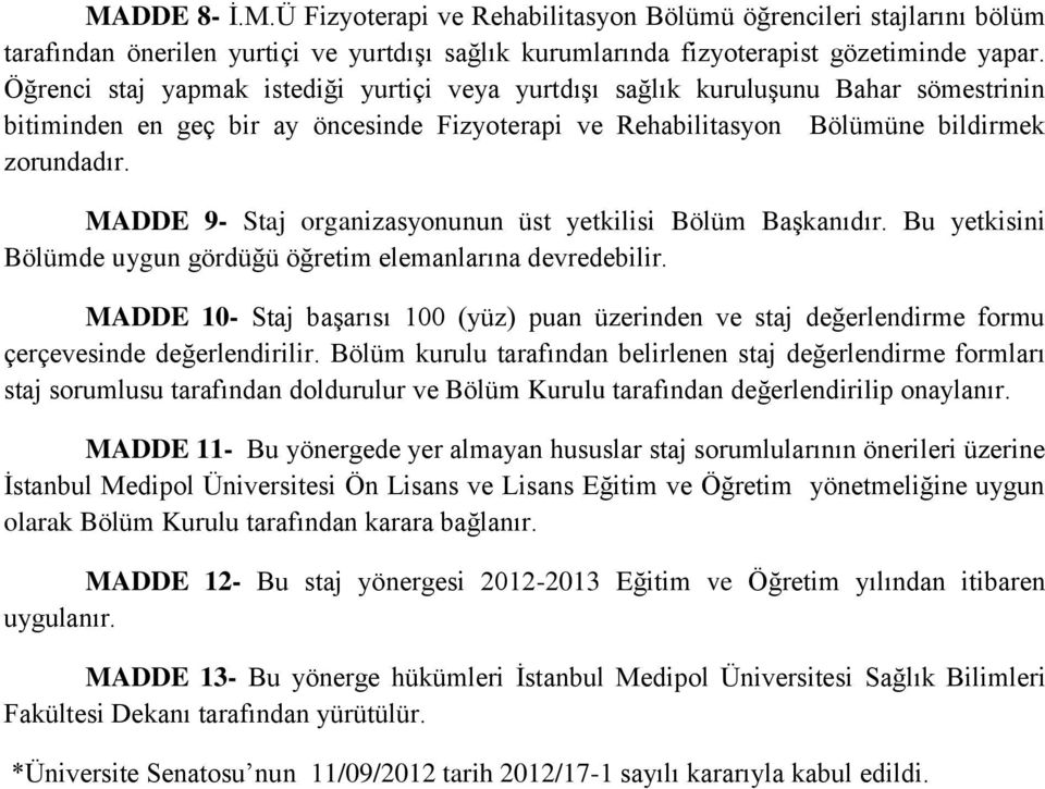 MADDE 9- Staj organizasyonunun üst yetkilisi Bölüm Başkanıdır. Bu yetkisini Bölümde uygun gördüğü öğretim elemanlarına devredebilir.