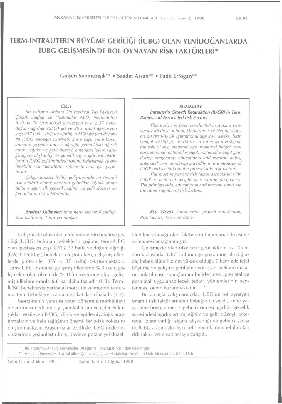 ağırlığı <2500 gr) ve 20 normal (gestasyon yaşı >37 hafta, doğum ağırlığı >2500 gr) yenidoğanda İUBC bebeğin cinsiyeti, anne yaşı, anne boyu, annenin gebelik öncesi ağırlığı, gebelikteki ağırlık
