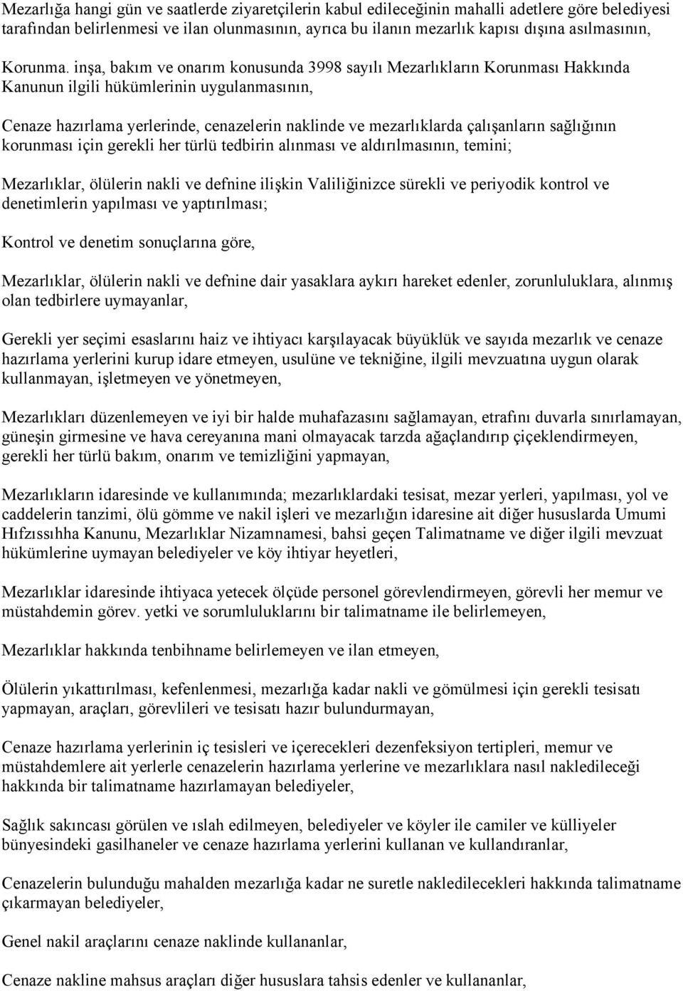 inşa, bakım ve onarım konusunda 3998 sayılı Mezarlıkların Korunması Hakkında Kanunun ilgili hükümlerinin uygulanmasının, Cenaze hazırlama yerlerinde, cenazelerin naklinde ve mezarlıklarda