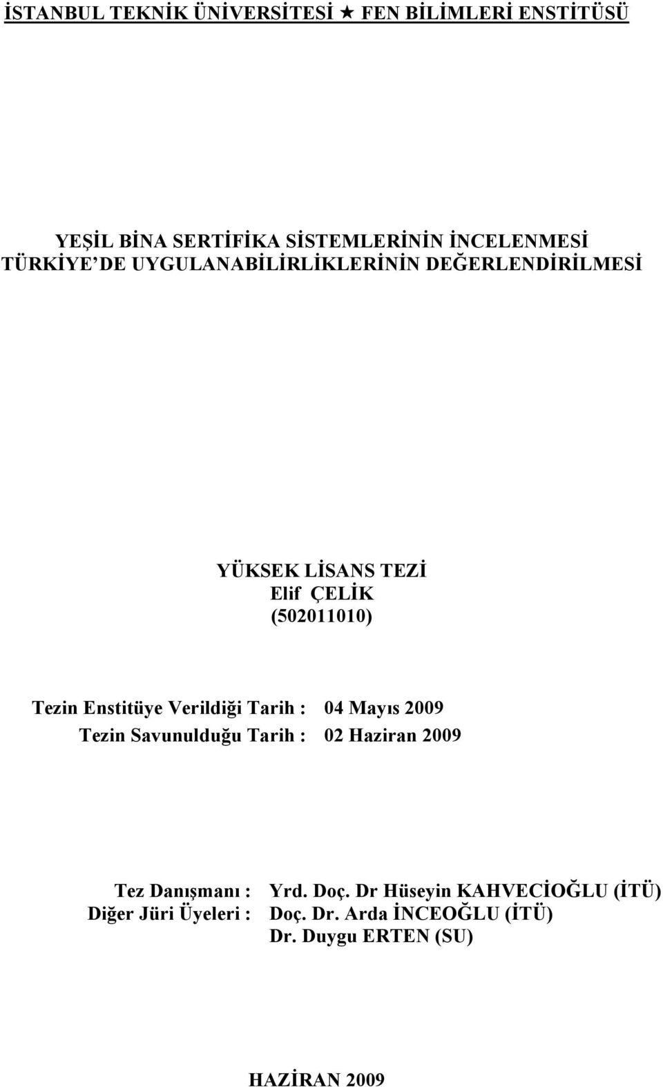 Enstitüye Verildiği Tarih : 04 Mayıs 2009 Tezin Savunulduğu Tarih : 02 Haziran 2009 Tez Danışmanı : Diğer