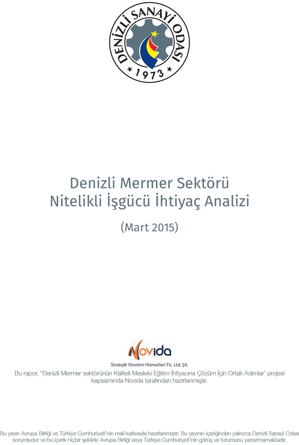 tarafından hazırlanmıştır. Bu yayın Avrupa Birliği ve Türkiye Cumhuriyeti nin mali katkısıyla hazırlanmıştır.